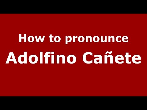 How to pronounce Adolfino Cañete - PronounceNames.com
