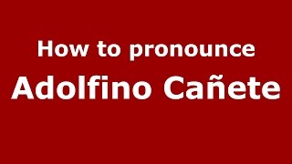 How to pronounce Adolfino Cañete