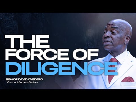 THE FORCE OF DILIGENCE: Why Hard Work is Your Secret to Success | Bishop David Oyedepo