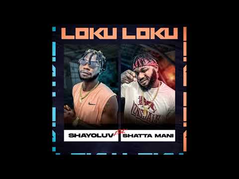 Shayo luv ft Shatta mani ( LOKU LOKU)
