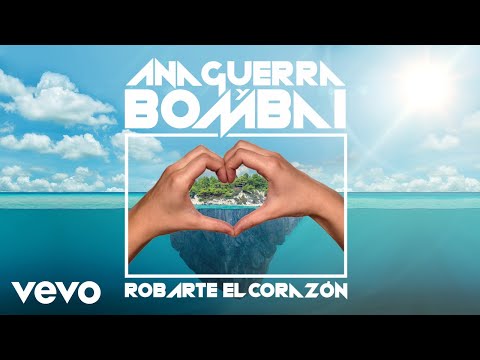Bombai & Ana Guerra - Robarte el Corazón ft. Ana Guerra