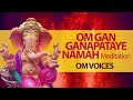 Om Gan Ganapataye Namah Meditation Om Voices Peaceful Ganesha Dhun