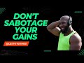 DON'T SABOTAGE YOUR GAINS | KELLY BROWN