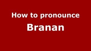 How to pronounce Branan