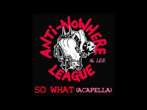 Anti Nowhere League - So What (ACAPELLA) Nick Culmer "Animal" EXPLICIT LYRICS