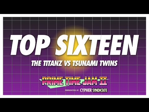 Prime Time Jam II • 2VS2 TOP 16 • The Titanz VS Tsunami Twins