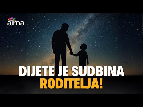 DIJETE JE SUDBINA RODITELJA – NIŠTA NIJE SLUČAJNO!