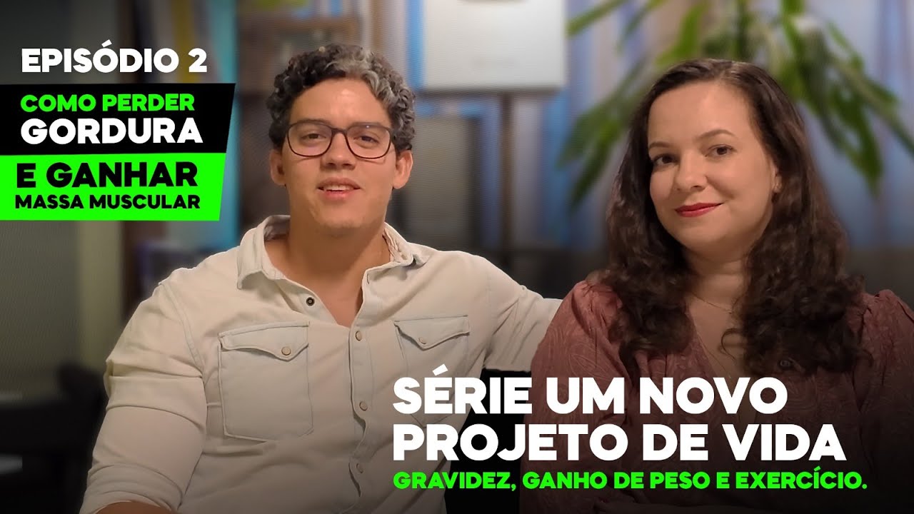 EPISÓDIO 2 - COMO PERDER GORDURA E GANHAR MASSA MUSCULAR - SÉRIE UM NOVO PROJETO DE VIDA