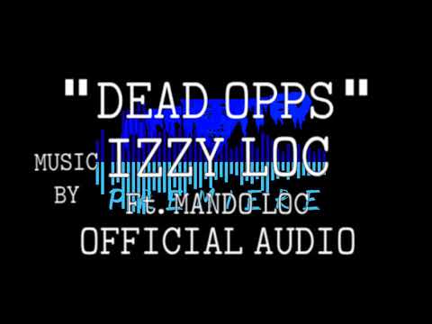 Izzy Loc "Dead Opps" Feat. Mando Loc (AUDIO)