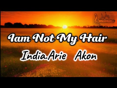 India Arie Ft. Akon - Iam Not My Hair (Lyrics)