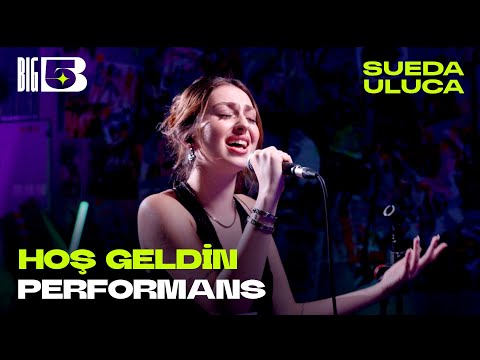 Hoş Geldin (Big5 Performans) - Sueda Uluca