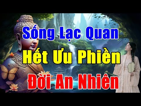 Suy Nghĩ Một Cách Lạc Quan Sống Một Đời Hạnh Phúc - Thả Hết Ưu Phiền Theo Gió Bay -Một đời An Nhiên