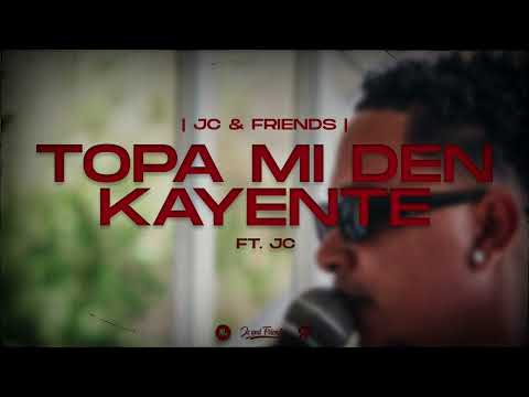 . JC and Friends - Topa Mi Den Kayente ft. JC