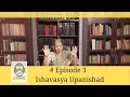 #EP 3 Ishavasya Upanishad - A reflection on Karma (action) and Jnana (wisdom)