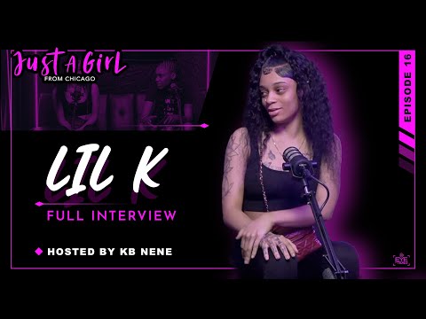 Lil K | Ep16 | Just A Girl From Chicago Podcast | Hosted by KB Nene