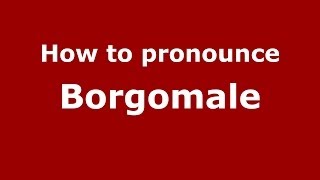 How to pronounce Borgomale
