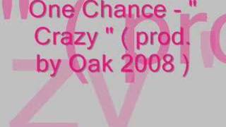 One Chance - Crazy (prod. by Oak)