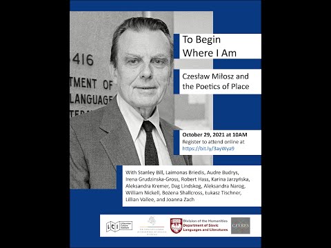 To Begin Where I Am: Czesław Miłosz and the Poetics of Place -- Session 2