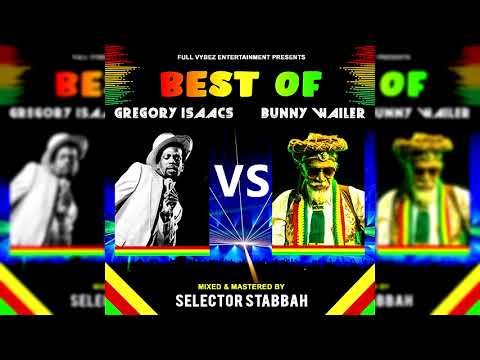 BEST OF GREGORY ISAACS VS BUNNY WAILER FOUNDATION ROOTS & REGGAE MIX BY SELECTOR STABBAH NI MWAKI