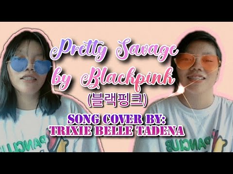 Pretty Savage by Blackpink( 블랙핑크 ) Song Cover by Trixie Belle Tadena[MUSIC VIDEO VER]