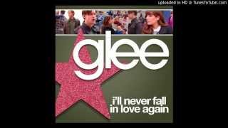 I&#39;ll Never Fall In Love Again (Glee Cast Version)