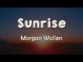 Morgan Wallen - Sunrise (Lyrics) | You're my sunrise, you keep comin' up