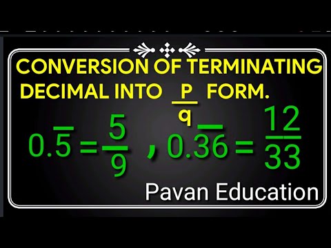 Conversion of terminating decimals into p/q form | Pavan Education