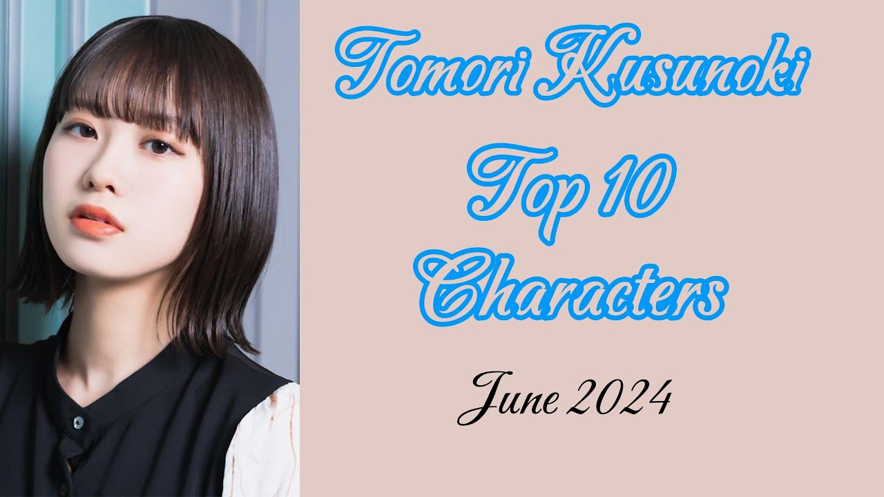 Top 10 Tomori Kusunoki Characters (June 2024)