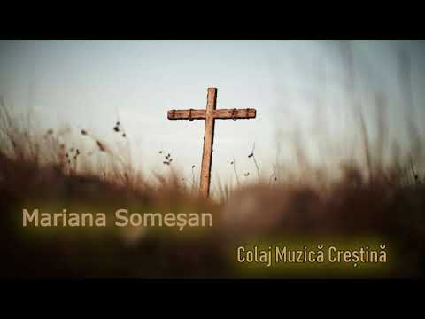 Mariana Someșan- Colaj Muzică Creștină