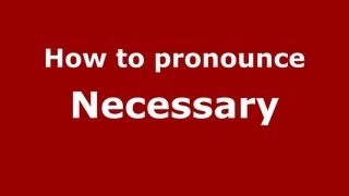 How to pronounce Necessary