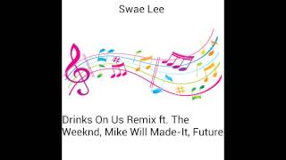 Swae Lee - Drinks On Us Remix ft. The Weeknd, Mike Will Made-It, Future