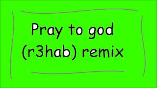 Pray To God r3hab Remix