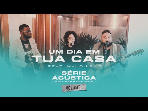 Um Dia Em Tua Casa Feat. Mano Keilo - Série Acústica Com Fernandinho Vol. I