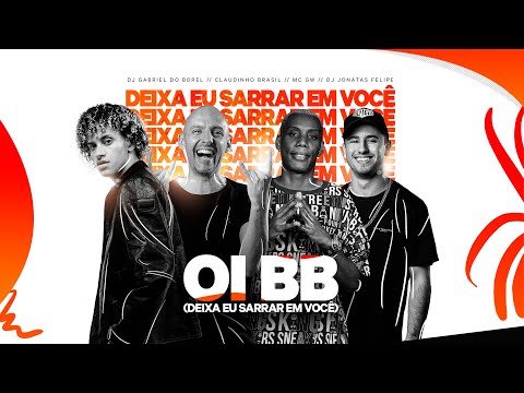 Oi Bb (Deixa Eu Sarrar Em Você) - Claudinho Brasil, Dj Gabriel do Borel, Dj Jonatas Felipe, Mc Gw