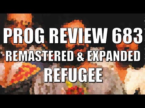 Prog Review 683 - Refugee Remastered & Expanded - Refugee