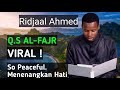 TRANDING Ridjaal Ahmed Q S Al Fajr So Peaceful Penenang Hati