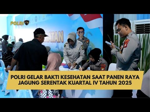 POLRI GELAR BAKTI KESEHATAN SAAT PANEN RAYA JAGUNG SERENTAK KUARTAL IV TAHUN 2025