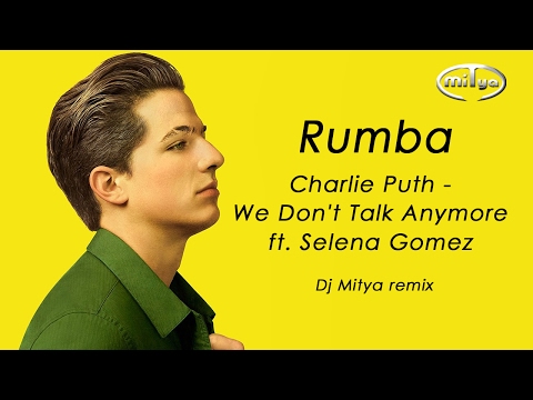 Rumba25 - Charlie Puth - We Don't Talk Anymore ft. Selena Gomez - (Dj Mitya remix)