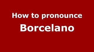 How to pronounce Borcelano