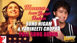 Audio: Maana Ke Hum Yaar Nahin (Duet) | Meri Pyaari Bindu | Sonu Nigam | Parineeti Chopra