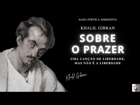 Sobre o Prazer - Segundo Khalil Gibran (Poesia para uma Vida Poderosa)
