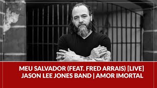 Meu Salvador (feat. Fred Arrais) [LIVE] - Jason Lee Jones Band | Amor Imortal