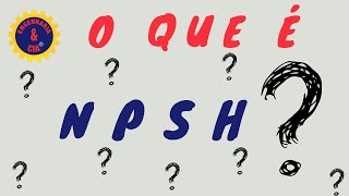 O QUE É NPSH | NPSH REQUERIDO E DISPONÍVEL | CAVITAÇÃO EM BOMBAS CENTRÍFUGAS