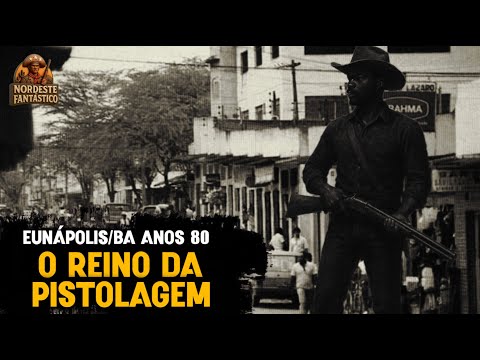 Eunápolis: O Reino da Pistolagem que Dominou o Extremo Sul da Bahia nas Décadas 70 e 80