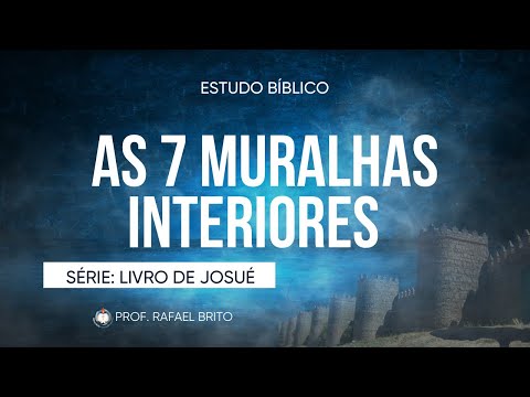 JOSUÉ: AS MURALHAS INTERIORES | ESTUDO BÍBLICO | Rafael Brito