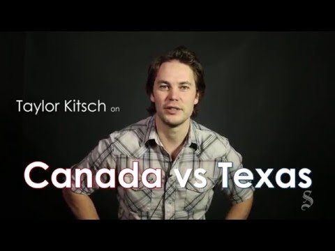 Canada vs. Texas according to Taylor Kitsch