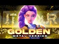 Golden BUT It S Heavy Metal Ft Rokubairenka