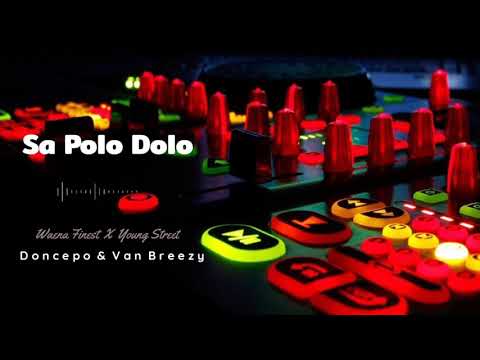 Sa Polo Dolo-Doncepo & Van Breezy ( Waena Finest X Young Street) 2019-Remake MBL Crew Meri Buka
