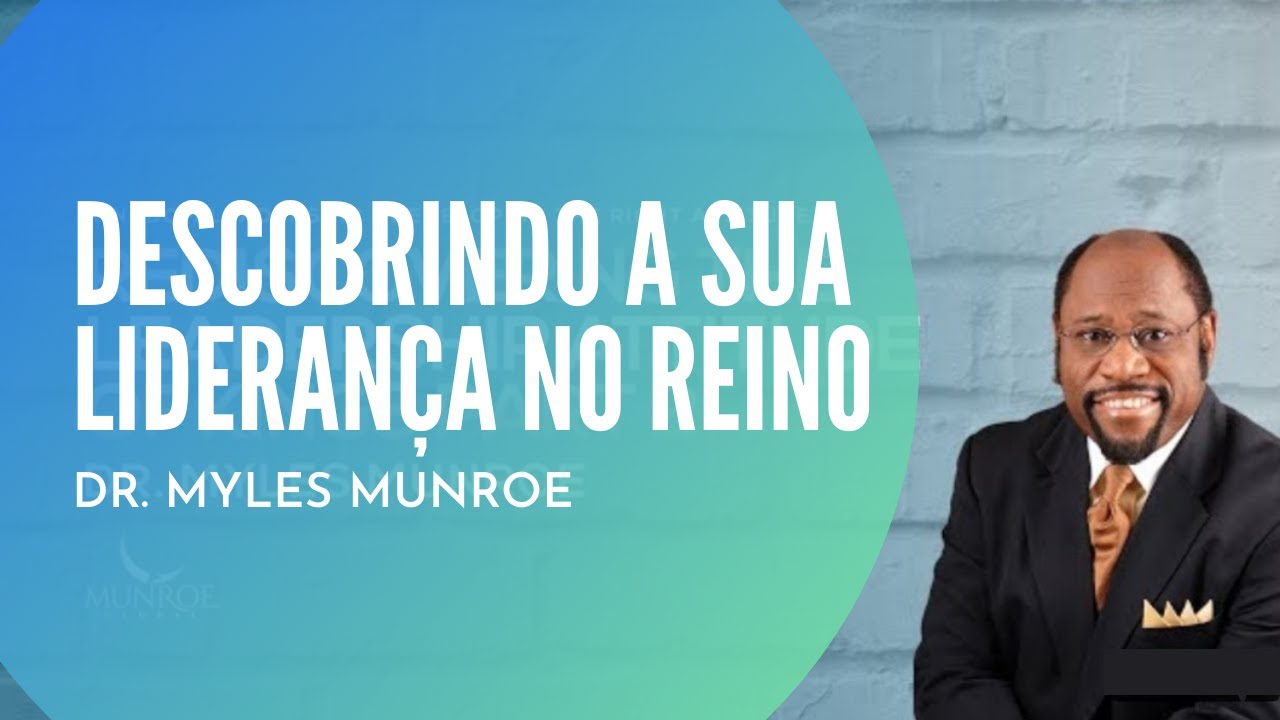 Descobrindo a sua liderança no Reino  — Dr. Myles Munroe