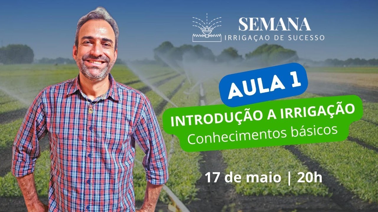 Aula 1 - Introdução - Conhecimentos básicos sobre irrigação que você precisa saber